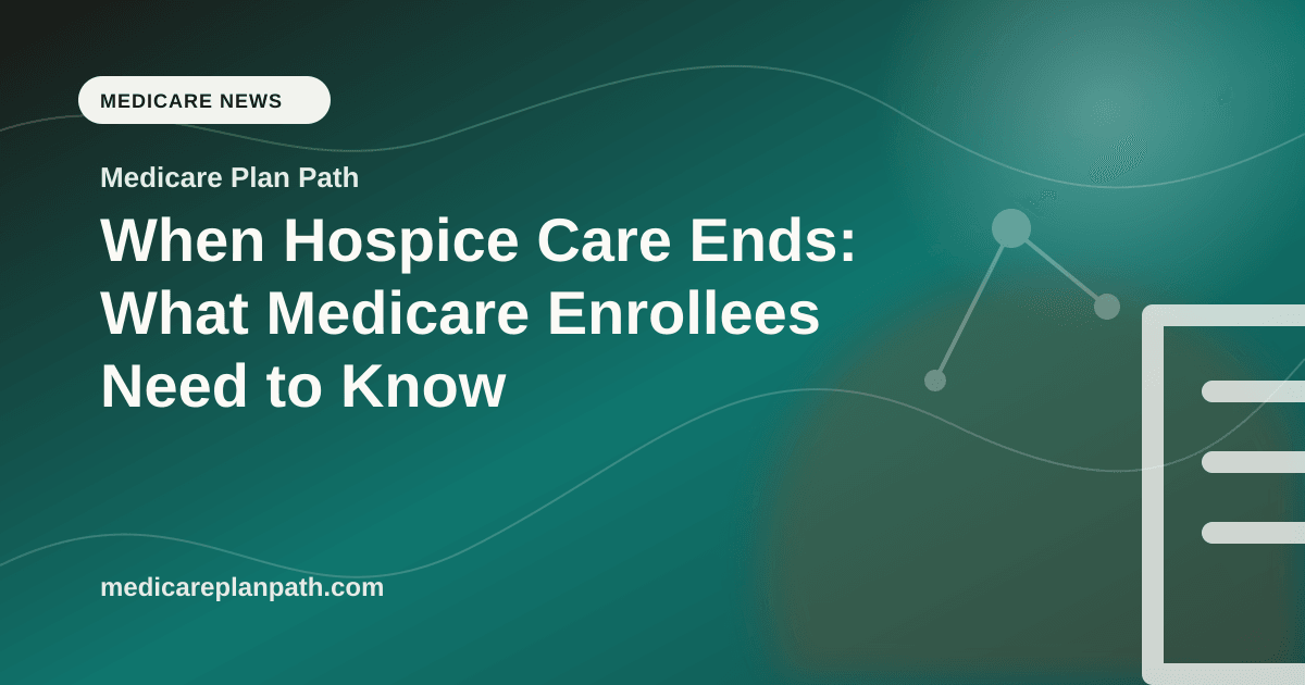 When Hospice Care Ends: What Medicare Enrollees Need to Know