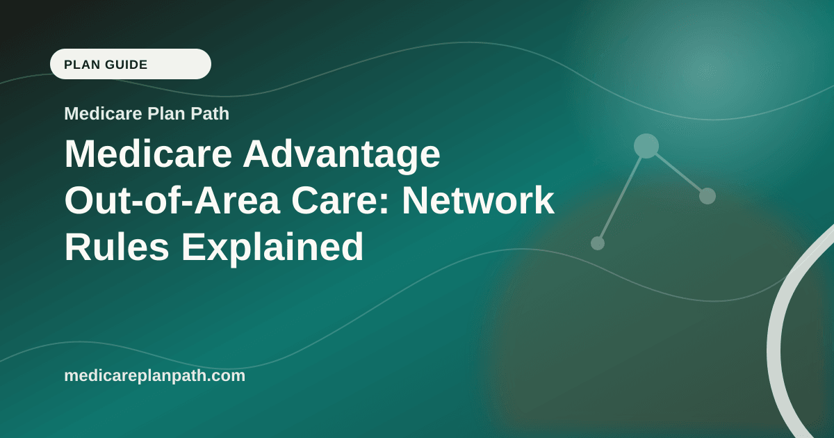 Medicare Advantage Out-of-Area Care: Network Rules Explained