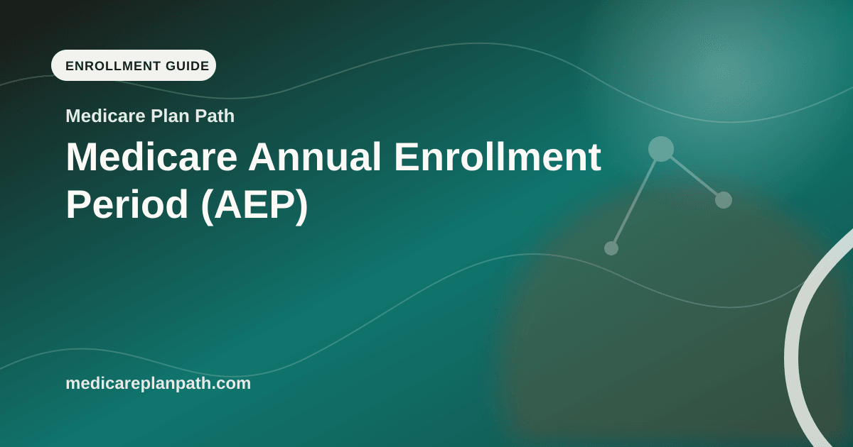Medicare Annual Enrollment Period (AEP)