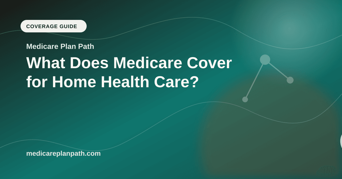 What Does Medicare Cover for Home Health Care?
